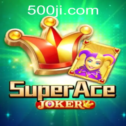 Discover the Exciting World of SuperAceJoker at 500JL.COM